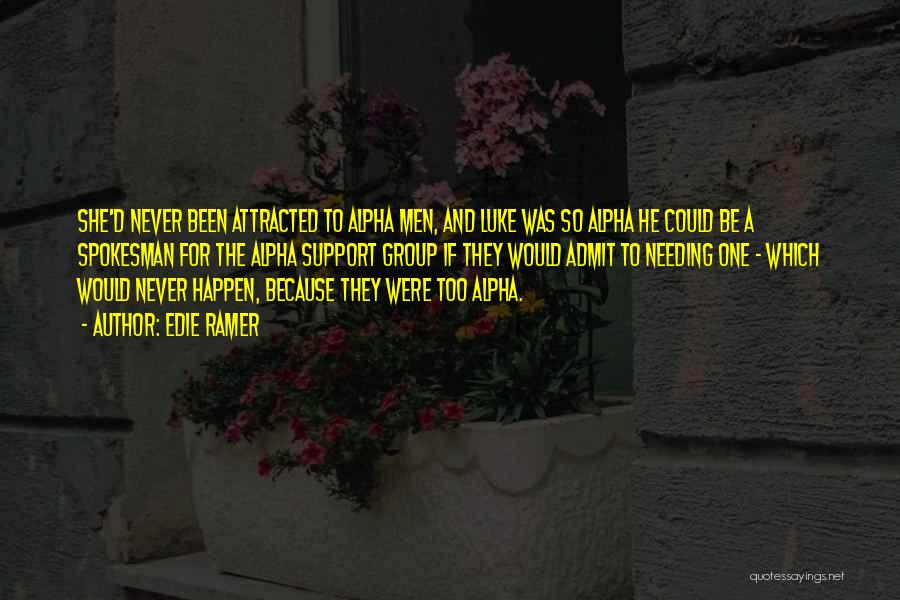 Edie Ramer Quotes: She'd Never Been Attracted To Alpha Men, And Luke Was So Alpha He Could Be A Spokesman For The Alpha