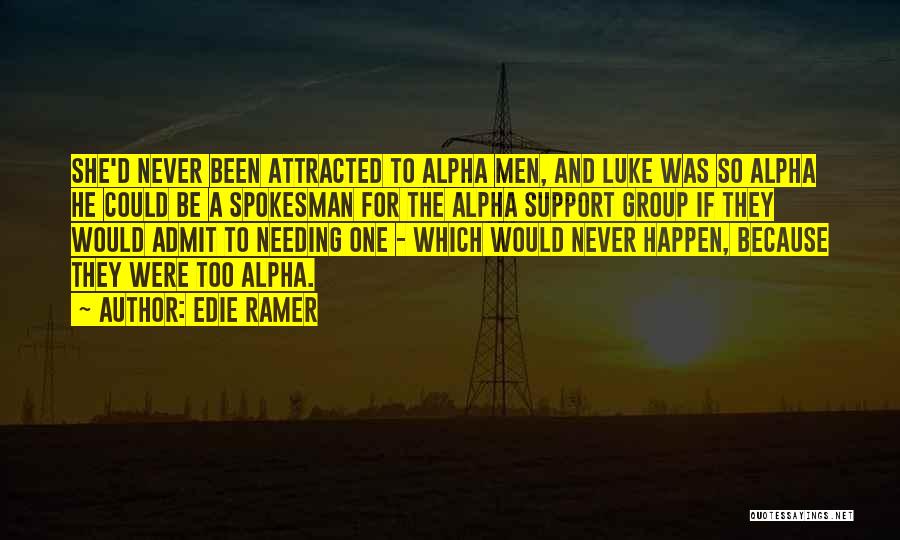 Edie Ramer Quotes: She'd Never Been Attracted To Alpha Men, And Luke Was So Alpha He Could Be A Spokesman For The Alpha