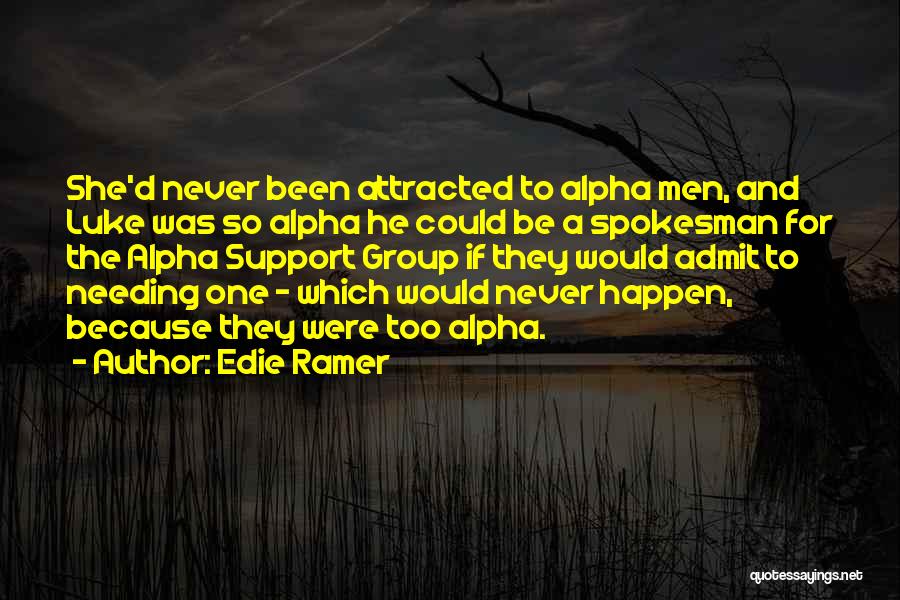 Edie Ramer Quotes: She'd Never Been Attracted To Alpha Men, And Luke Was So Alpha He Could Be A Spokesman For The Alpha