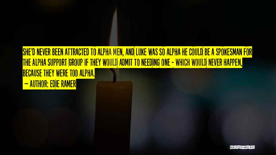 Edie Ramer Quotes: She'd Never Been Attracted To Alpha Men, And Luke Was So Alpha He Could Be A Spokesman For The Alpha