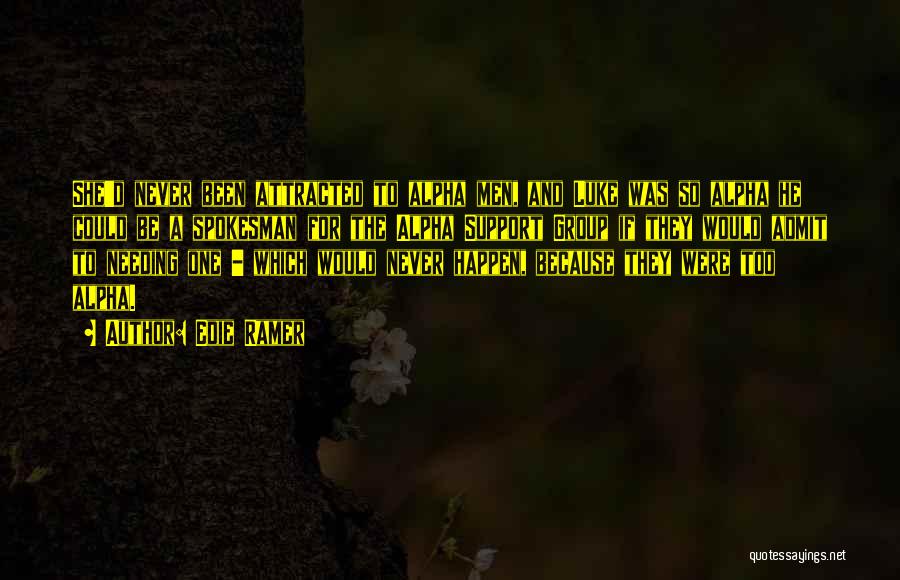 Edie Ramer Quotes: She'd Never Been Attracted To Alpha Men, And Luke Was So Alpha He Could Be A Spokesman For The Alpha