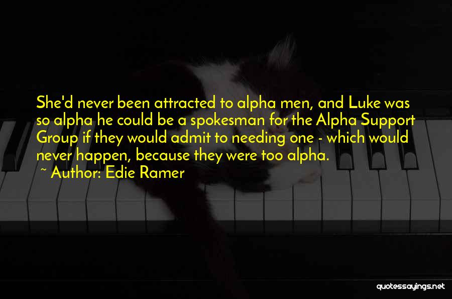 Edie Ramer Quotes: She'd Never Been Attracted To Alpha Men, And Luke Was So Alpha He Could Be A Spokesman For The Alpha