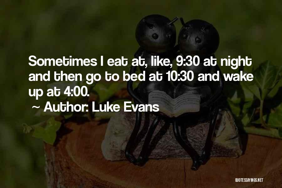 Luke Evans Quotes: Sometimes I Eat At, Like, 9:30 At Night And Then Go To Bed At 10:30 And Wake Up At 4:00.