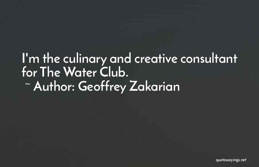 Geoffrey Zakarian Quotes: I'm The Culinary And Creative Consultant For The Water Club.