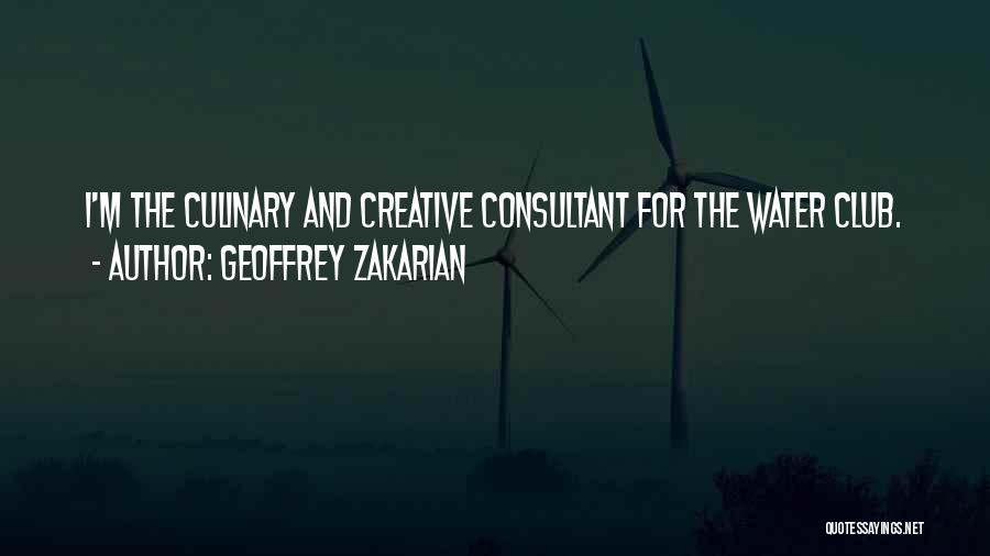 Geoffrey Zakarian Quotes: I'm The Culinary And Creative Consultant For The Water Club.