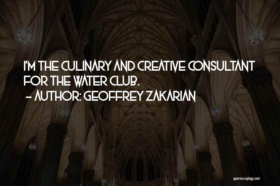 Geoffrey Zakarian Quotes: I'm The Culinary And Creative Consultant For The Water Club.