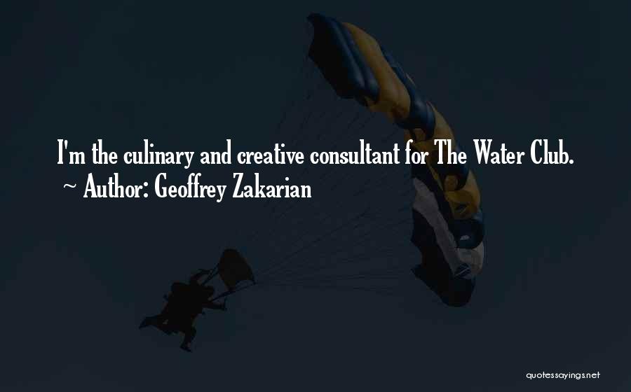 Geoffrey Zakarian Quotes: I'm The Culinary And Creative Consultant For The Water Club.