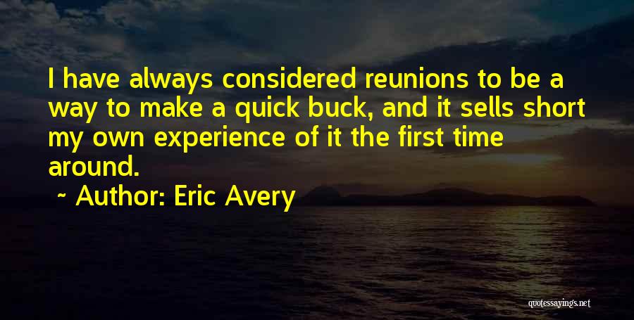 Eric Avery Quotes: I Have Always Considered Reunions To Be A Way To Make A Quick Buck, And It Sells Short My Own