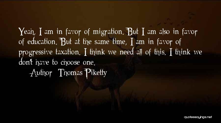 Thomas Piketty Quotes: Yeah, I Am In Favor Of Migration. But I Am Also In Favor Of Education. But At The Same Time,