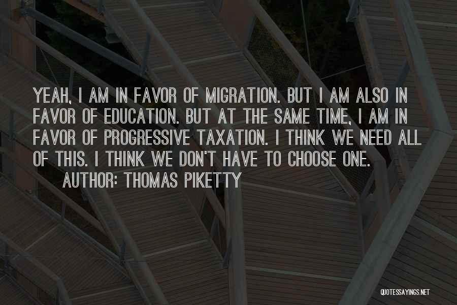 Thomas Piketty Quotes: Yeah, I Am In Favor Of Migration. But I Am Also In Favor Of Education. But At The Same Time,