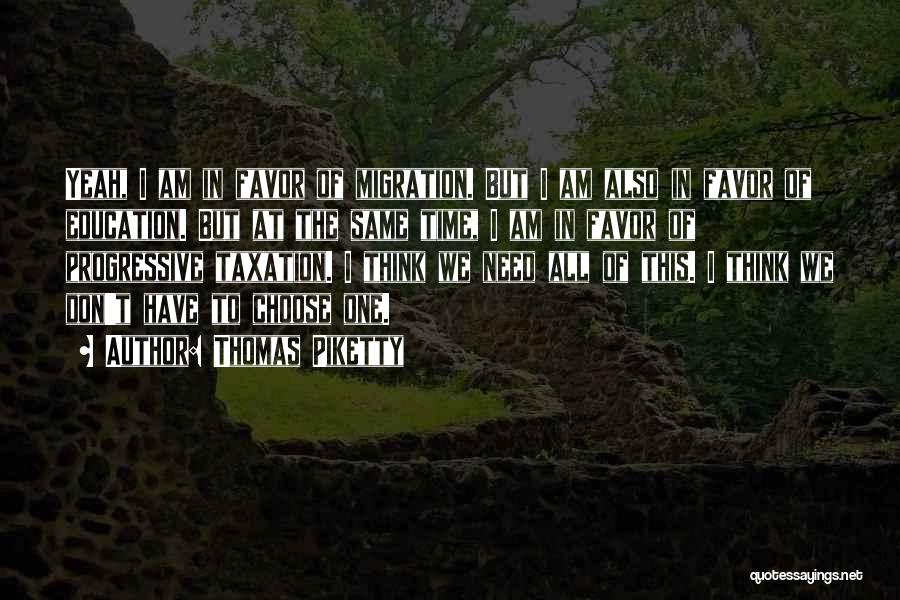 Thomas Piketty Quotes: Yeah, I Am In Favor Of Migration. But I Am Also In Favor Of Education. But At The Same Time,