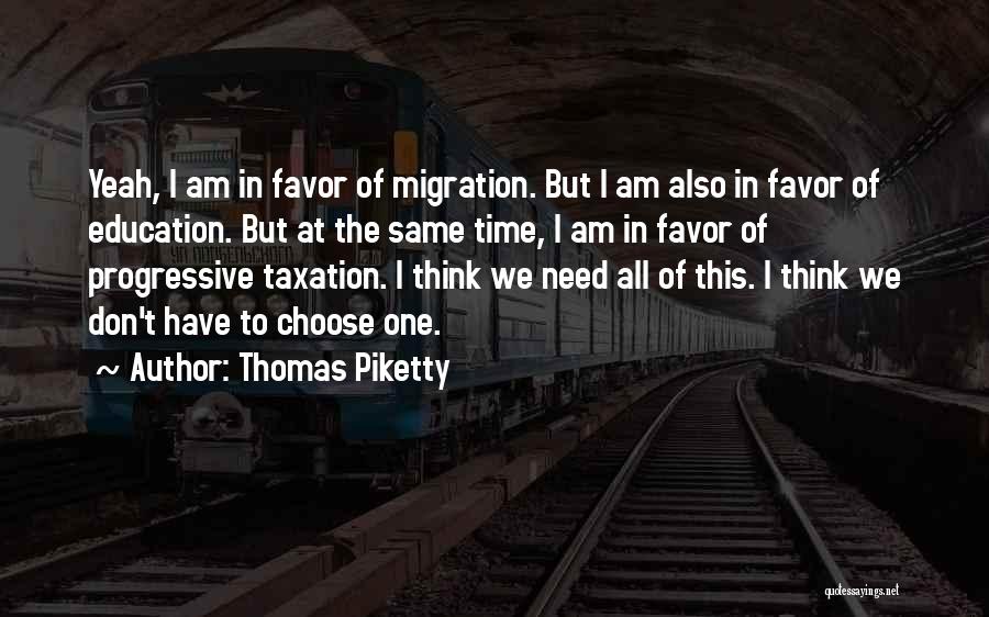 Thomas Piketty Quotes: Yeah, I Am In Favor Of Migration. But I Am Also In Favor Of Education. But At The Same Time,