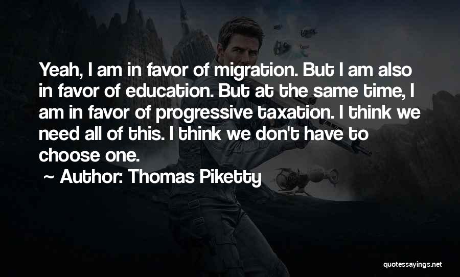 Thomas Piketty Quotes: Yeah, I Am In Favor Of Migration. But I Am Also In Favor Of Education. But At The Same Time,