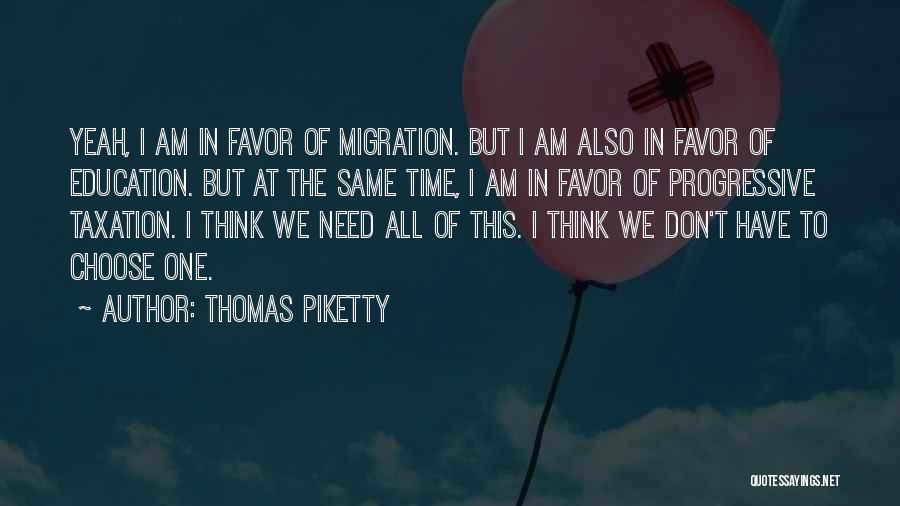 Thomas Piketty Quotes: Yeah, I Am In Favor Of Migration. But I Am Also In Favor Of Education. But At The Same Time,