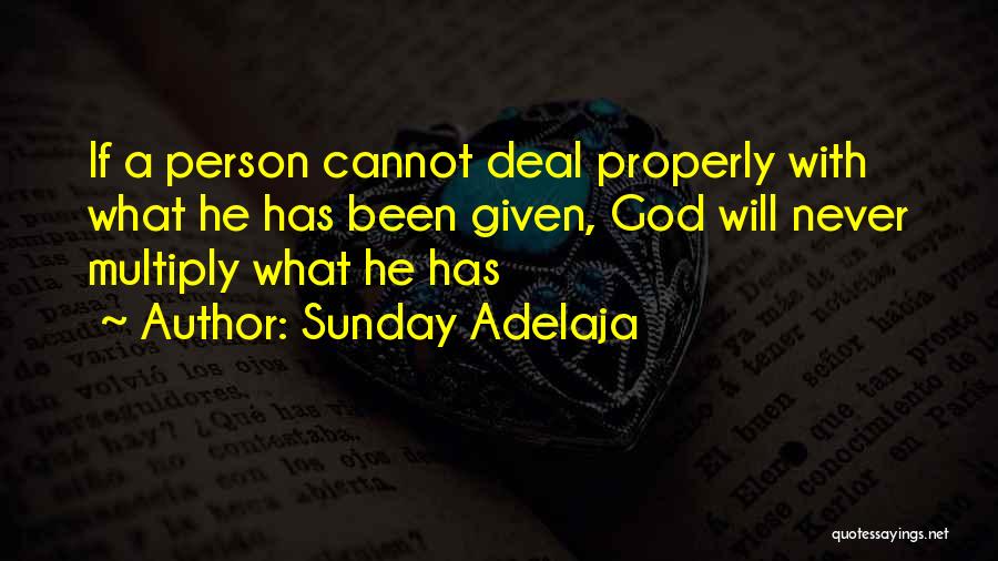 Sunday Adelaja Quotes: If A Person Cannot Deal Properly With What He Has Been Given, God Will Never Multiply What He Has