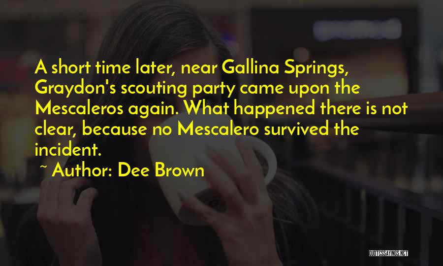 Dee Brown Quotes: A Short Time Later, Near Gallina Springs, Graydon's Scouting Party Came Upon The Mescaleros Again. What Happened There Is Not