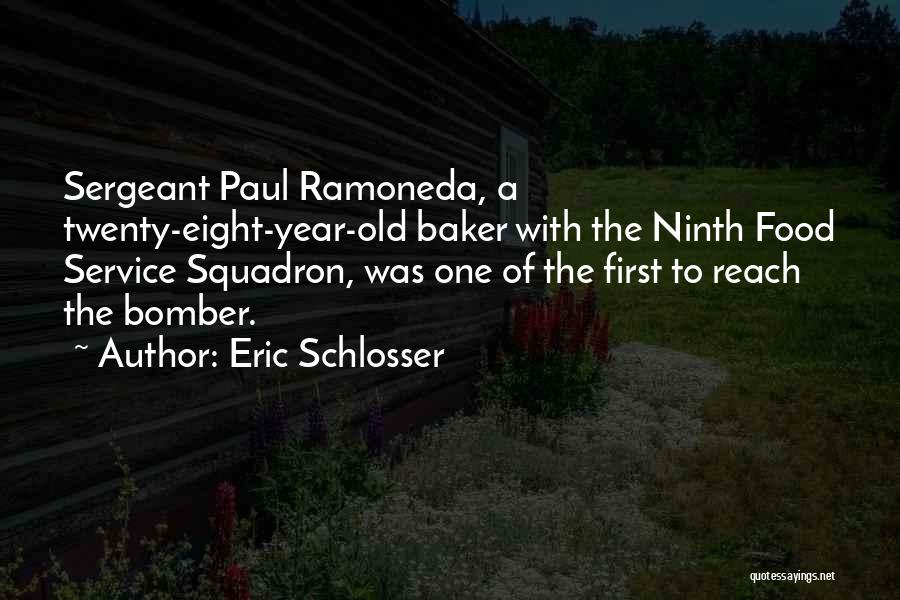 Eric Schlosser Quotes: Sergeant Paul Ramoneda, A Twenty-eight-year-old Baker With The Ninth Food Service Squadron, Was One Of The First To Reach The