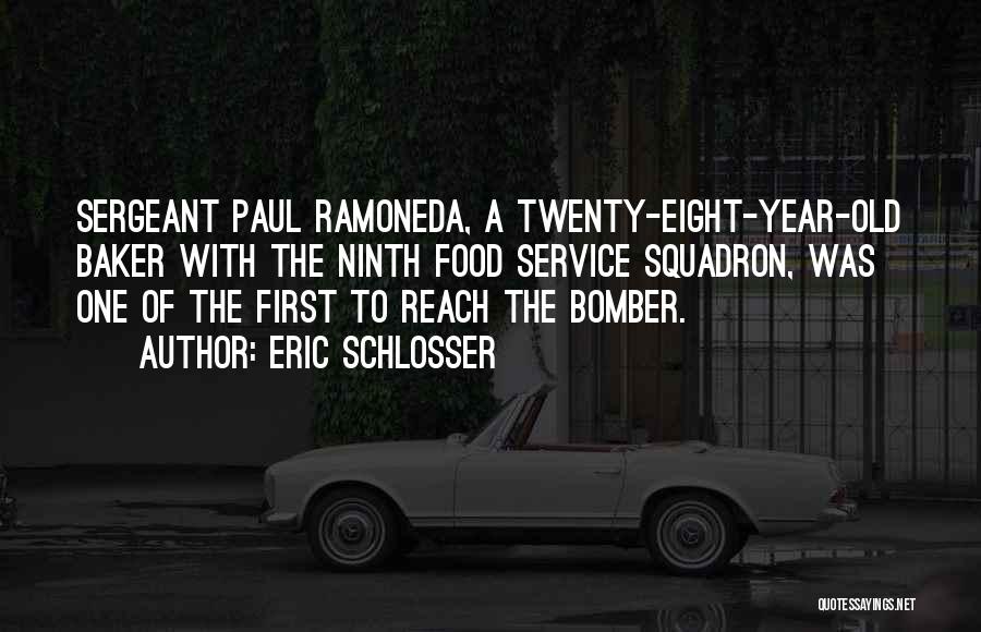 Eric Schlosser Quotes: Sergeant Paul Ramoneda, A Twenty-eight-year-old Baker With The Ninth Food Service Squadron, Was One Of The First To Reach The