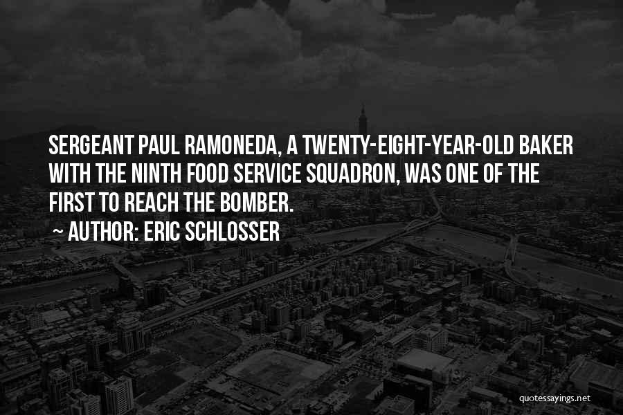 Eric Schlosser Quotes: Sergeant Paul Ramoneda, A Twenty-eight-year-old Baker With The Ninth Food Service Squadron, Was One Of The First To Reach The