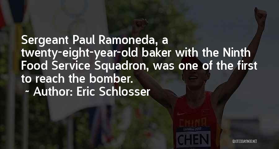 Eric Schlosser Quotes: Sergeant Paul Ramoneda, A Twenty-eight-year-old Baker With The Ninth Food Service Squadron, Was One Of The First To Reach The