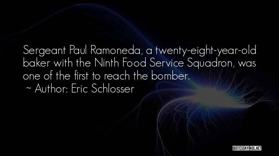 Eric Schlosser Quotes: Sergeant Paul Ramoneda, A Twenty-eight-year-old Baker With The Ninth Food Service Squadron, Was One Of The First To Reach The