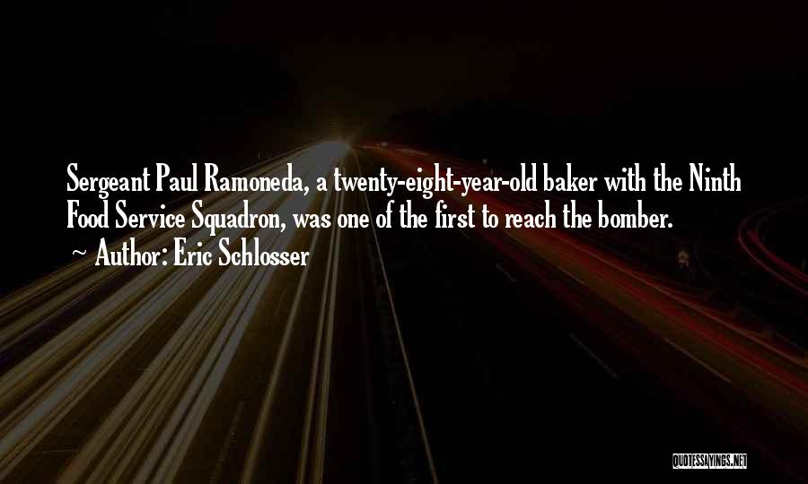 Eric Schlosser Quotes: Sergeant Paul Ramoneda, A Twenty-eight-year-old Baker With The Ninth Food Service Squadron, Was One Of The First To Reach The