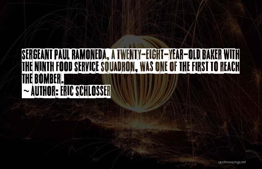 Eric Schlosser Quotes: Sergeant Paul Ramoneda, A Twenty-eight-year-old Baker With The Ninth Food Service Squadron, Was One Of The First To Reach The