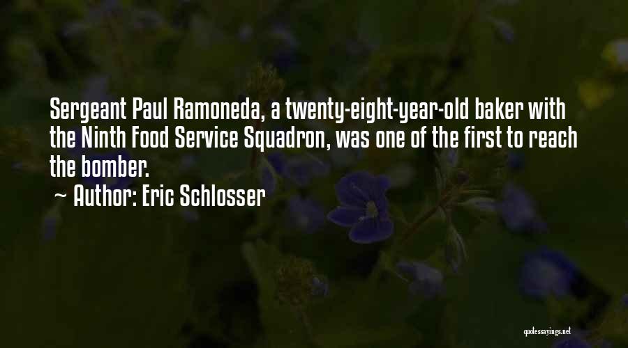 Eric Schlosser Quotes: Sergeant Paul Ramoneda, A Twenty-eight-year-old Baker With The Ninth Food Service Squadron, Was One Of The First To Reach The