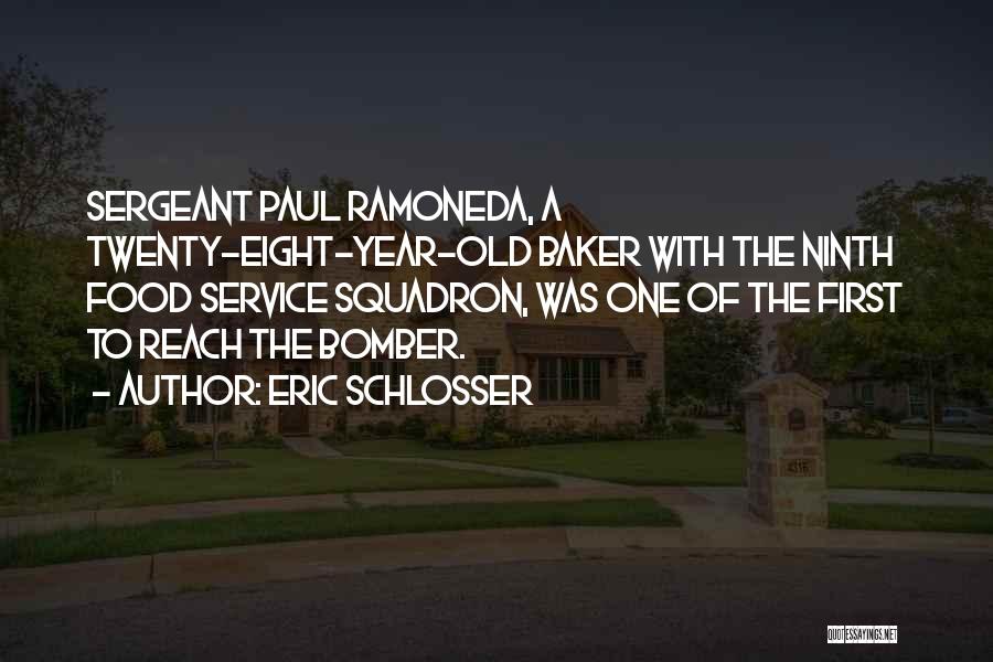 Eric Schlosser Quotes: Sergeant Paul Ramoneda, A Twenty-eight-year-old Baker With The Ninth Food Service Squadron, Was One Of The First To Reach The