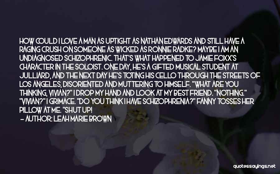 Leah Marie Brown Quotes: How Could I Love A Man As Uptight As Nathan Edwards And Still Have A Raging Crush On Someone As