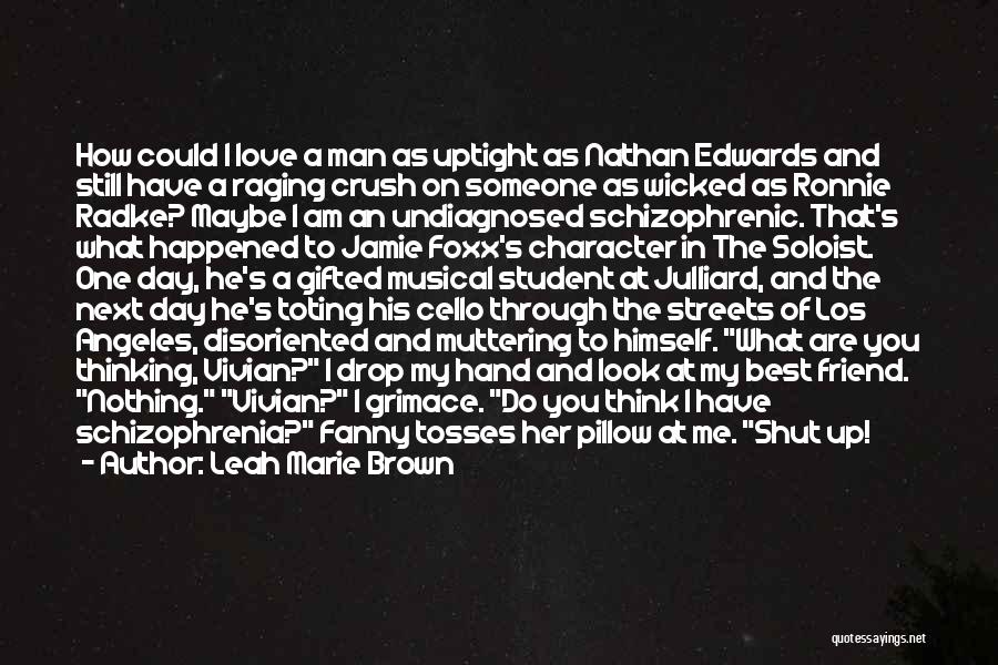 Leah Marie Brown Quotes: How Could I Love A Man As Uptight As Nathan Edwards And Still Have A Raging Crush On Someone As