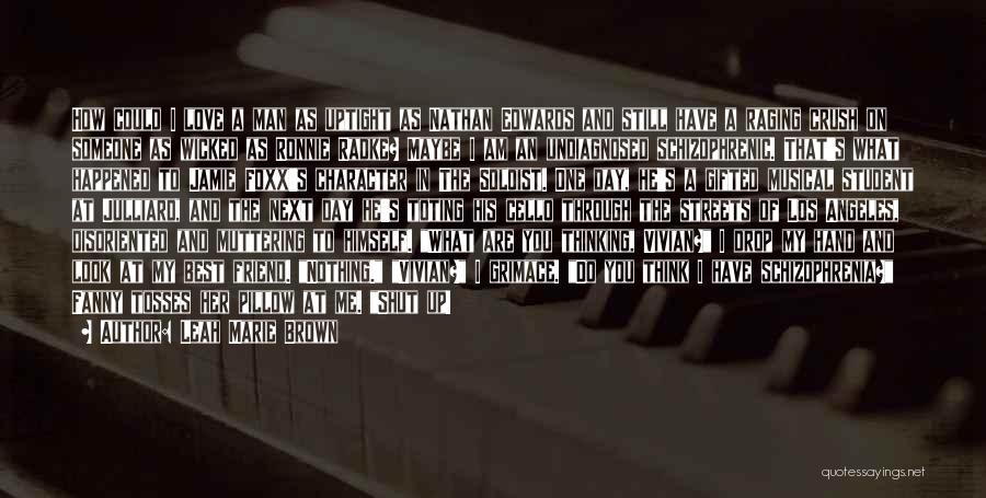 Leah Marie Brown Quotes: How Could I Love A Man As Uptight As Nathan Edwards And Still Have A Raging Crush On Someone As