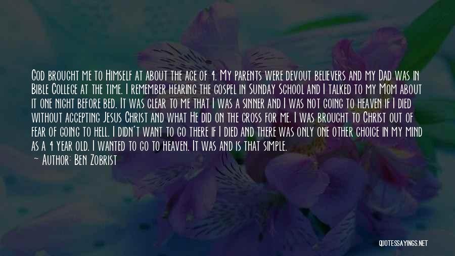 Ben Zobrist Quotes: God Brought Me To Himself At About The Age Of 4. My Parents Were Devout Believers And My Dad Was