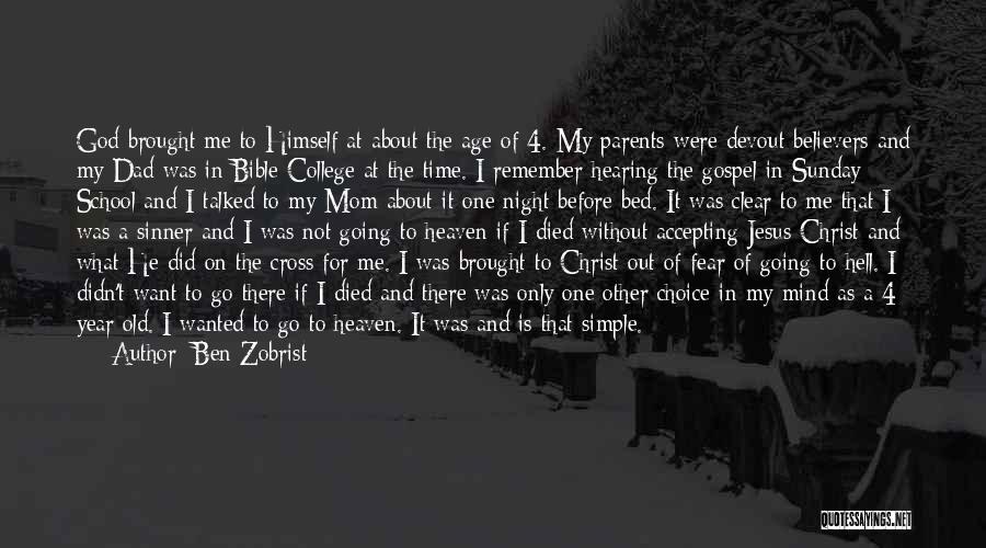 Ben Zobrist Quotes: God Brought Me To Himself At About The Age Of 4. My Parents Were Devout Believers And My Dad Was