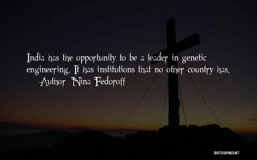 Nina Fedoroff Quotes: India Has The Opportunity To Be A Leader In Genetic Engineering, It Has Institutions That No Other Country Has.