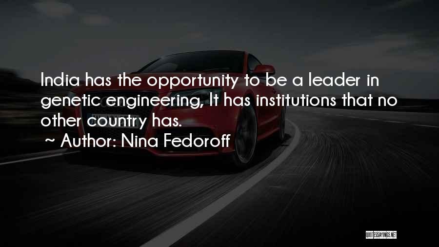 Nina Fedoroff Quotes: India Has The Opportunity To Be A Leader In Genetic Engineering, It Has Institutions That No Other Country Has.