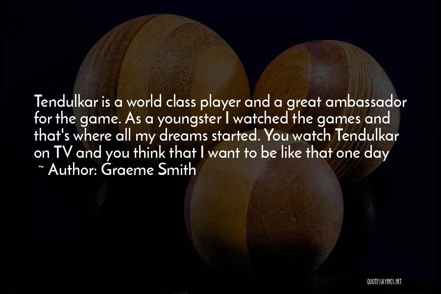 Graeme Smith Quotes: Tendulkar Is A World Class Player And A Great Ambassador For The Game. As A Youngster I Watched The Games