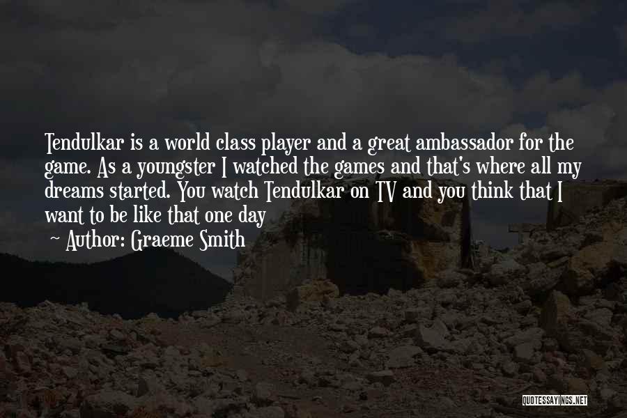 Graeme Smith Quotes: Tendulkar Is A World Class Player And A Great Ambassador For The Game. As A Youngster I Watched The Games