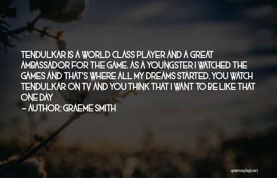 Graeme Smith Quotes: Tendulkar Is A World Class Player And A Great Ambassador For The Game. As A Youngster I Watched The Games