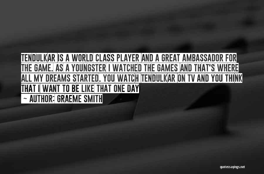 Graeme Smith Quotes: Tendulkar Is A World Class Player And A Great Ambassador For The Game. As A Youngster I Watched The Games