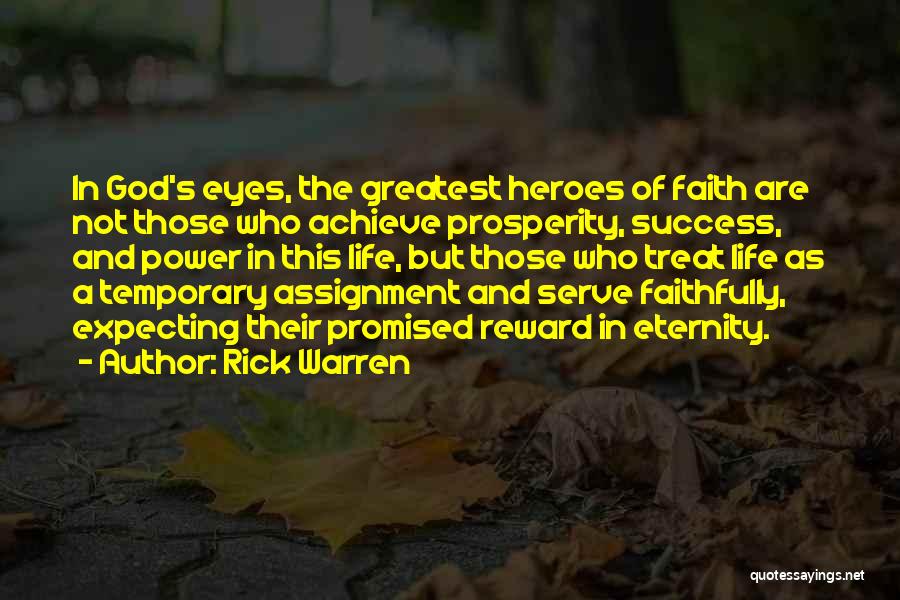 Rick Warren Quotes: In God's Eyes, The Greatest Heroes Of Faith Are Not Those Who Achieve Prosperity, Success, And Power In This Life,