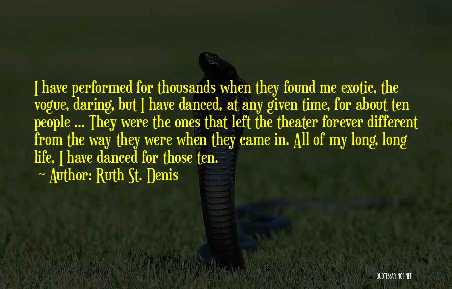 Ruth St. Denis Quotes: I Have Performed For Thousands When They Found Me Exotic, The Vogue, Daring, But I Have Danced, At Any Given