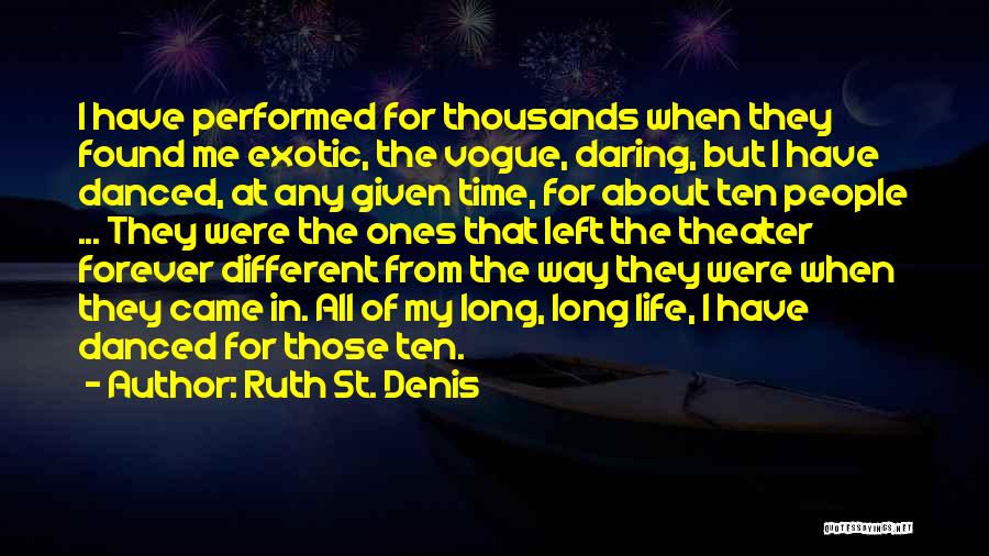 Ruth St. Denis Quotes: I Have Performed For Thousands When They Found Me Exotic, The Vogue, Daring, But I Have Danced, At Any Given