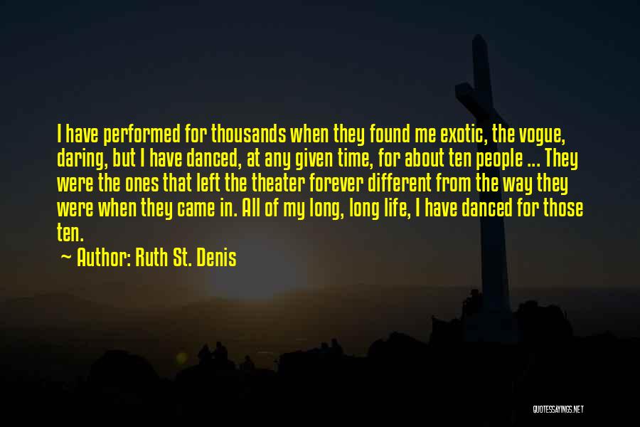 Ruth St. Denis Quotes: I Have Performed For Thousands When They Found Me Exotic, The Vogue, Daring, But I Have Danced, At Any Given