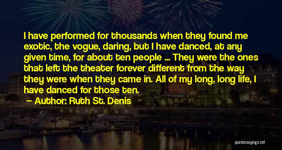 Ruth St. Denis Quotes: I Have Performed For Thousands When They Found Me Exotic, The Vogue, Daring, But I Have Danced, At Any Given