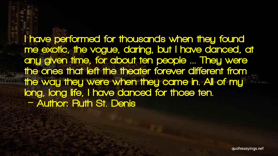 Ruth St. Denis Quotes: I Have Performed For Thousands When They Found Me Exotic, The Vogue, Daring, But I Have Danced, At Any Given