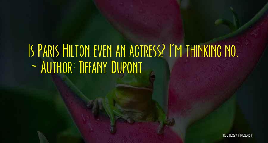 Tiffany Dupont Quotes: Is Paris Hilton Even An Actress? I'm Thinking No.