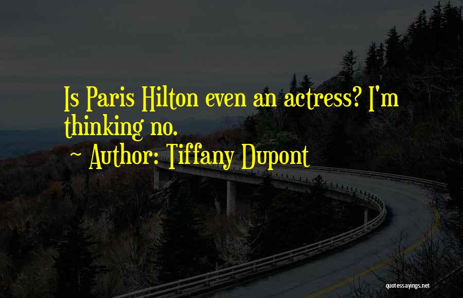 Tiffany Dupont Quotes: Is Paris Hilton Even An Actress? I'm Thinking No.