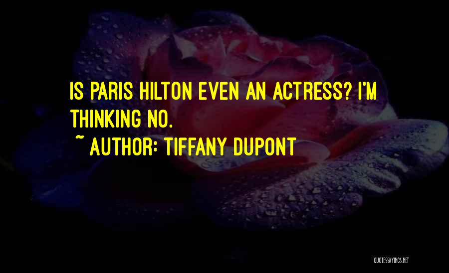 Tiffany Dupont Quotes: Is Paris Hilton Even An Actress? I'm Thinking No.