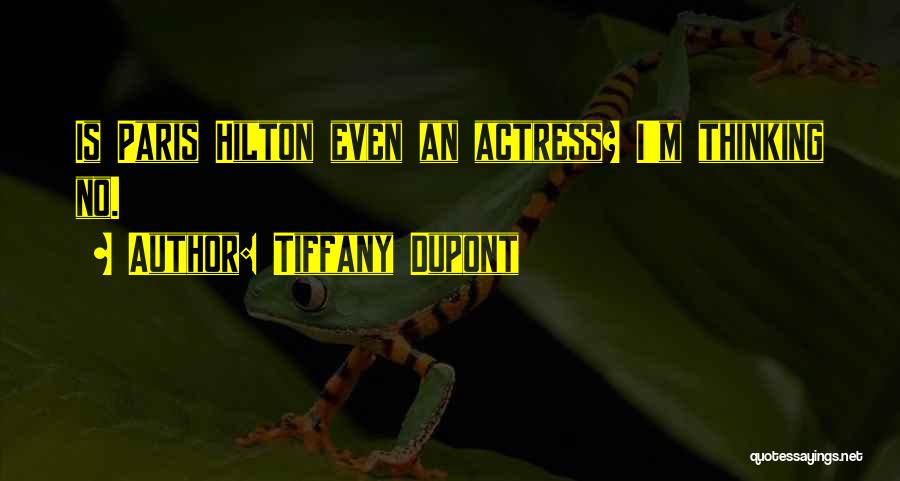 Tiffany Dupont Quotes: Is Paris Hilton Even An Actress? I'm Thinking No.